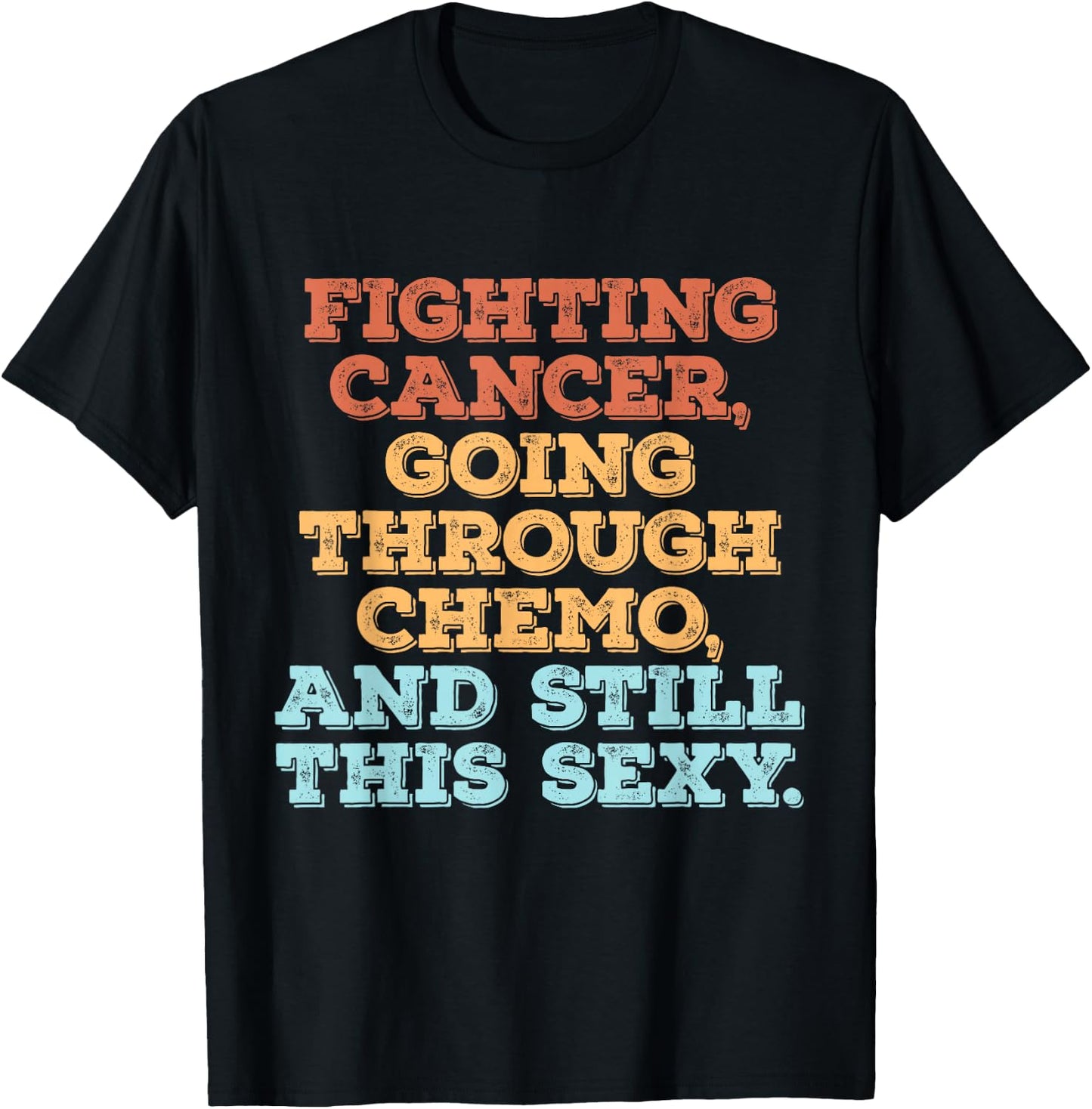 Fighting Cancer Going Through Chemo And Still This Sexy T-Shirt - T-Shirt | Black