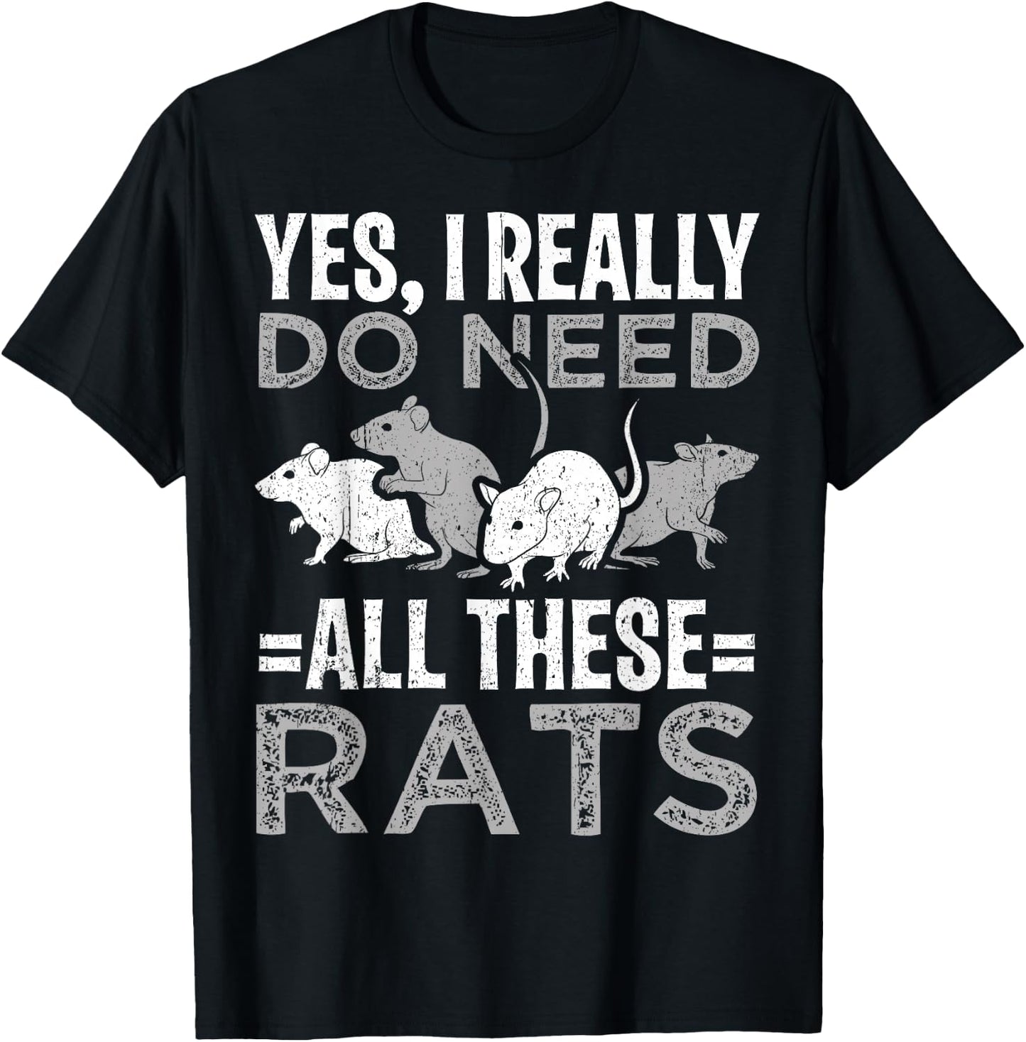 Funny Rat Design Yes I really do need all these Rats T-Shirt - T-Shirt | Black