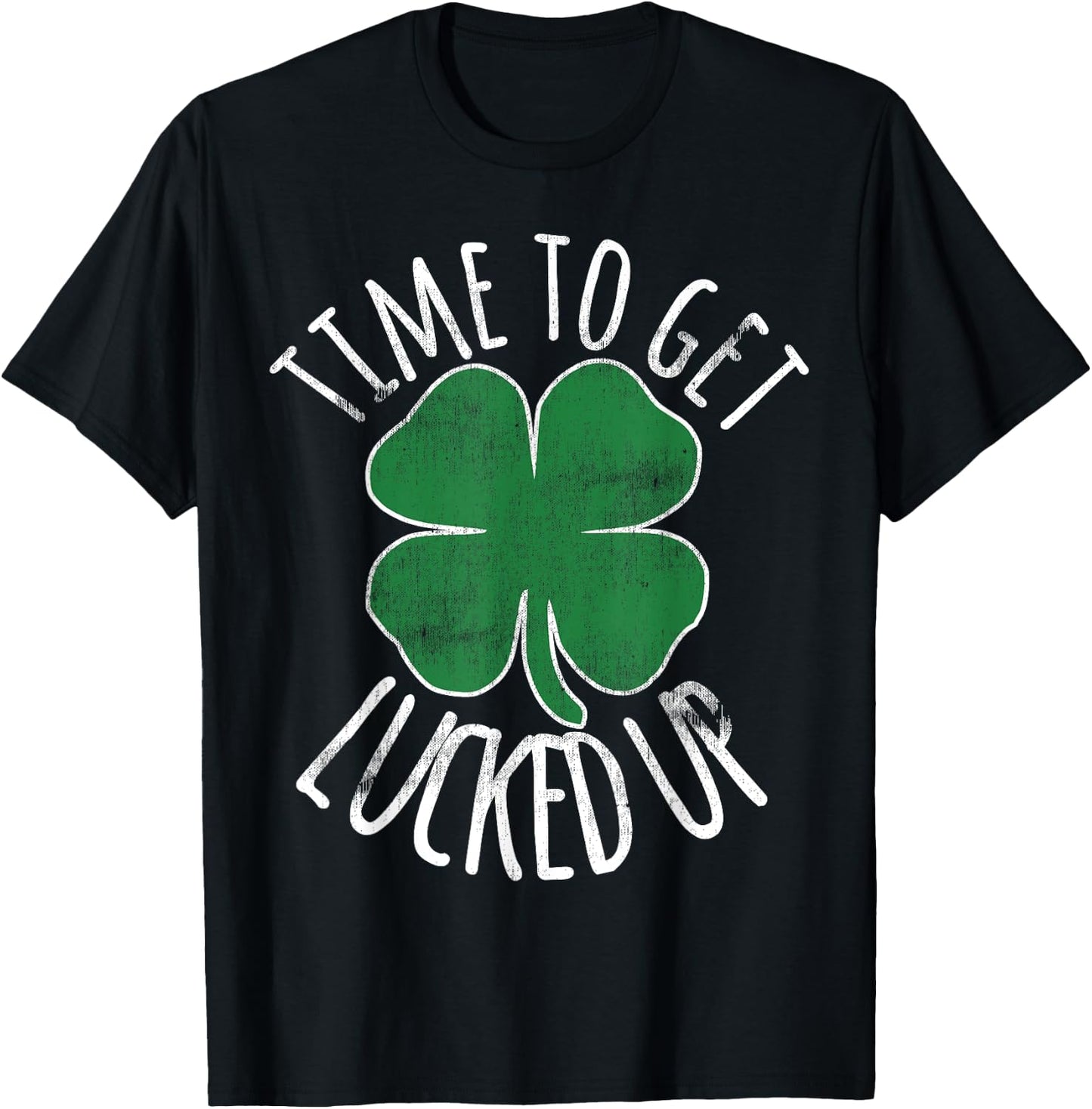 Time To Get Lucked Up St Patricks Day Beer Shamrock Irish T-Shirt - T-Shirt | Black