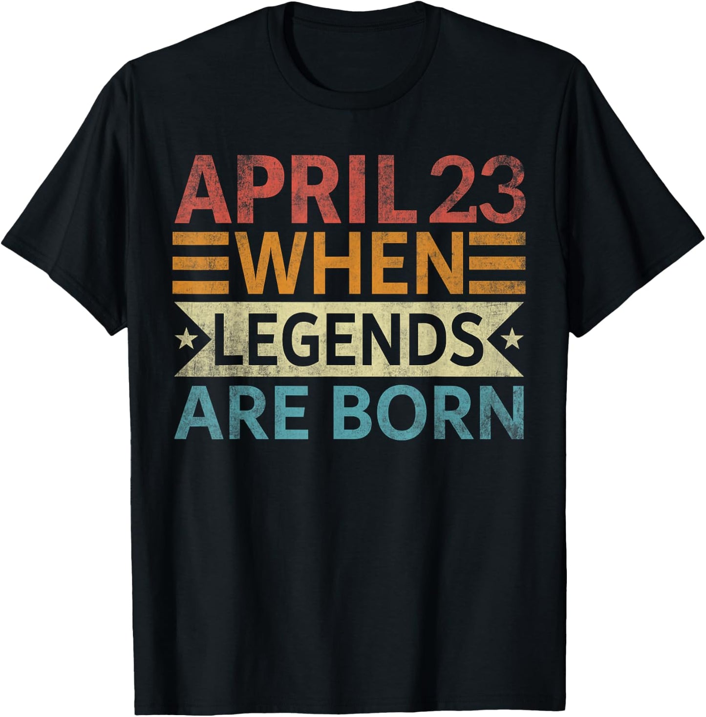 April 23 When Legends Are Born Happy Birthday T-Shirt - T-Shirt | Black