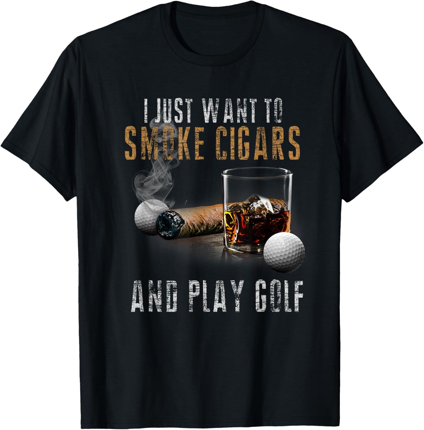 I Just Want To Smoke Cigars & Play Golf Shirt Smoker Gift T-Shirt - T-Shirt | Black