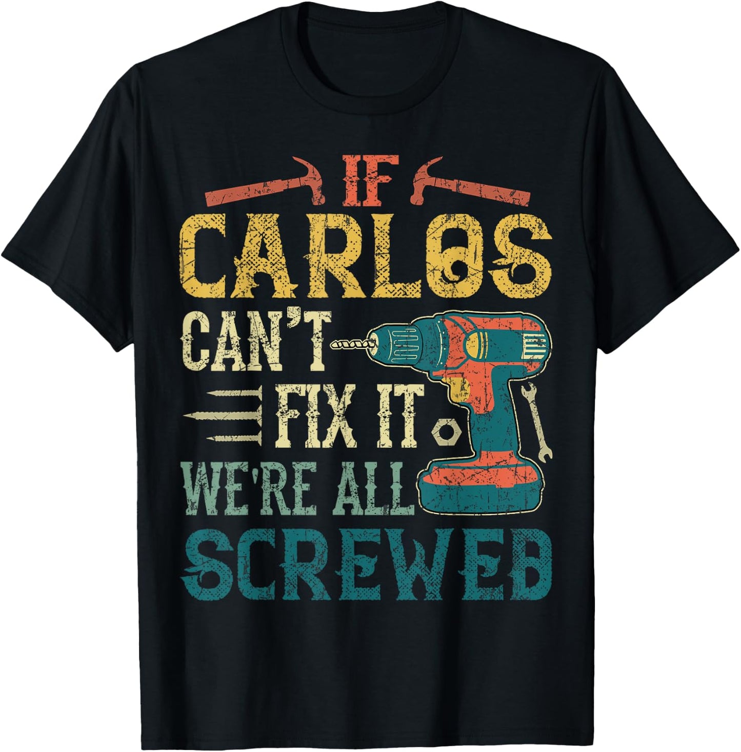 If Carlos Can't Fix it We're All Screwed Funny Fathers Gift T-Shirt - T-Shirt | Black