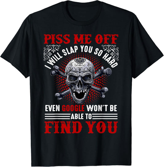 Piss Me Off I Will Slap You So Hard Skull Funny T-Shirt - T-Shirt | Black