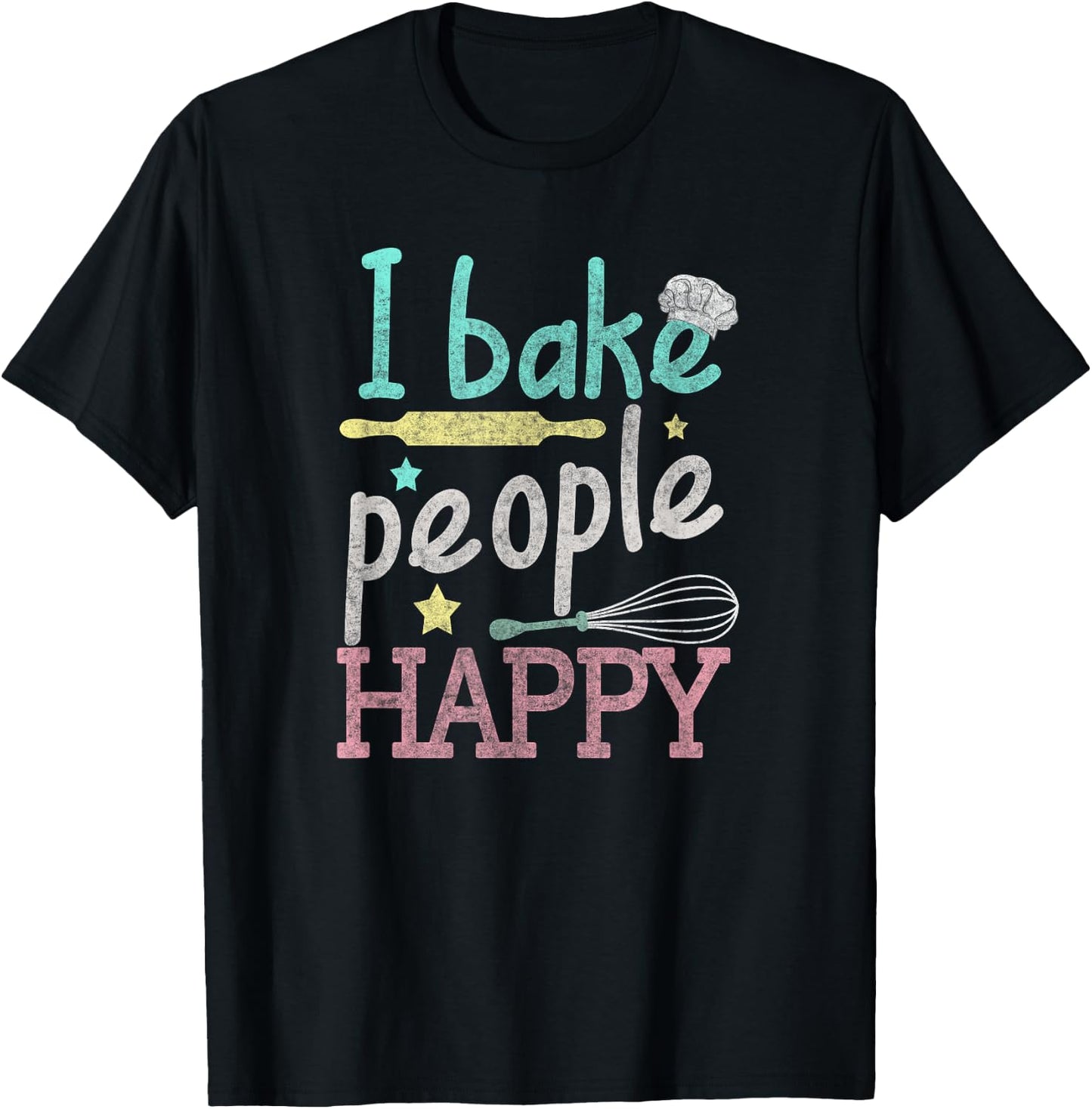 I Bake People Happy Pastry Chef Cake Cookie Baker Gift T-Shirt - T-Shirt | Black