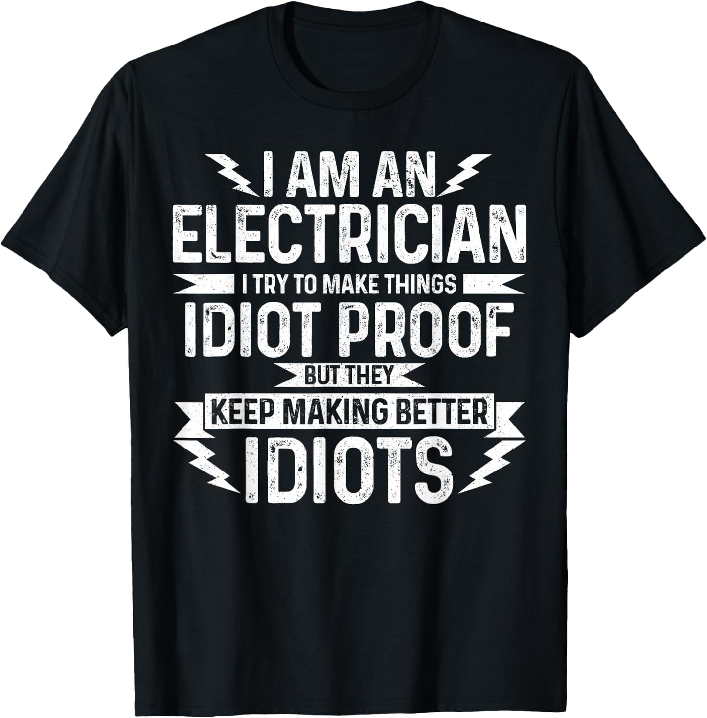 Electrician I Try To Make Things Idiot Proof Funny Gift T-Shirt - T-Shirt | Black