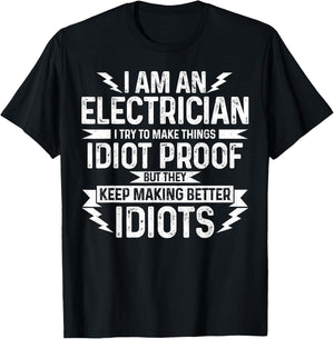 Electrician I Try To Make Things Idiot Proof Funny Gift T-Shirt - T-Shirt | Black