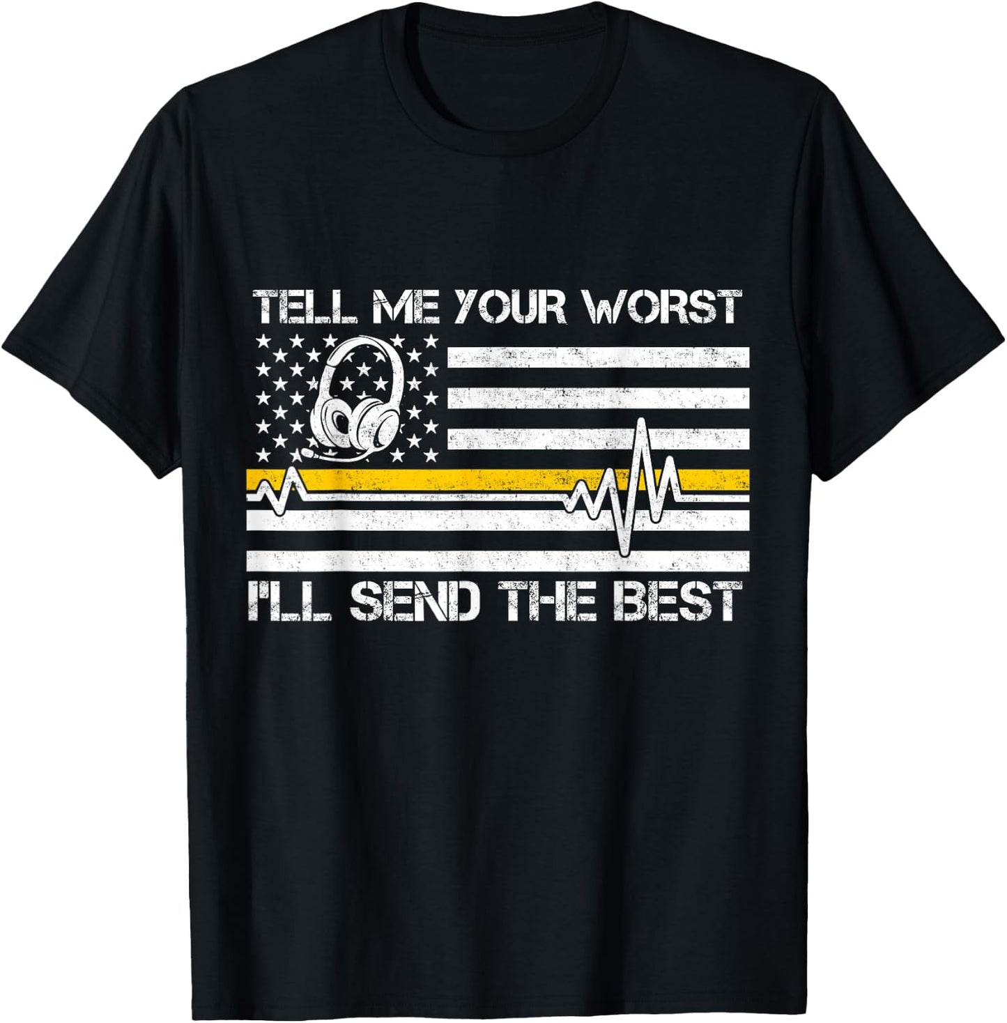 911 Dispatcher Flag Tell Me Your Worst I'll Send The Best T-Shirt - T-Shirt | Black