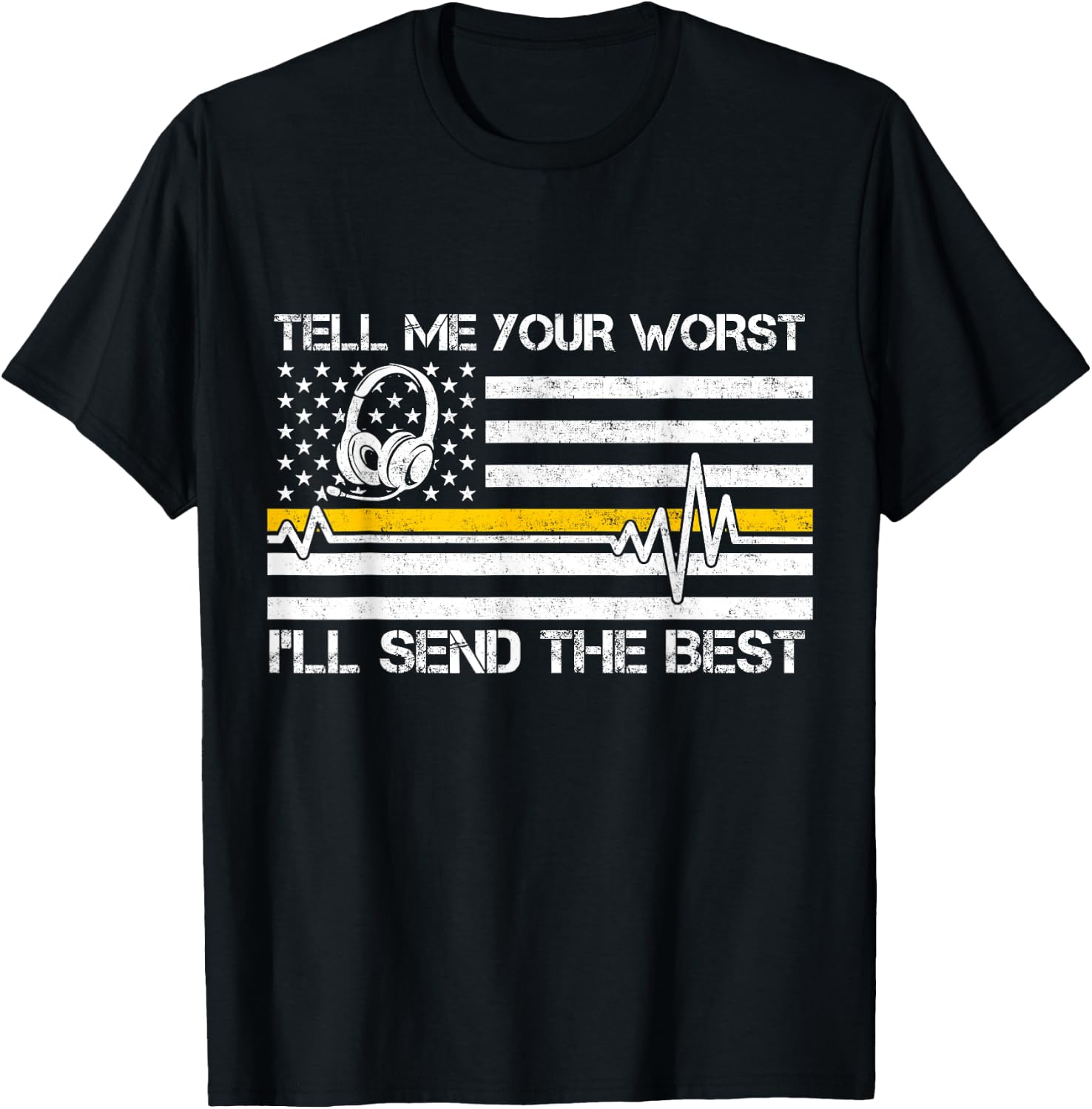 911 Dispatcher Flag Tell Me Your Worst I'll Send The Best T-Shirt - T-Shirt | Black
