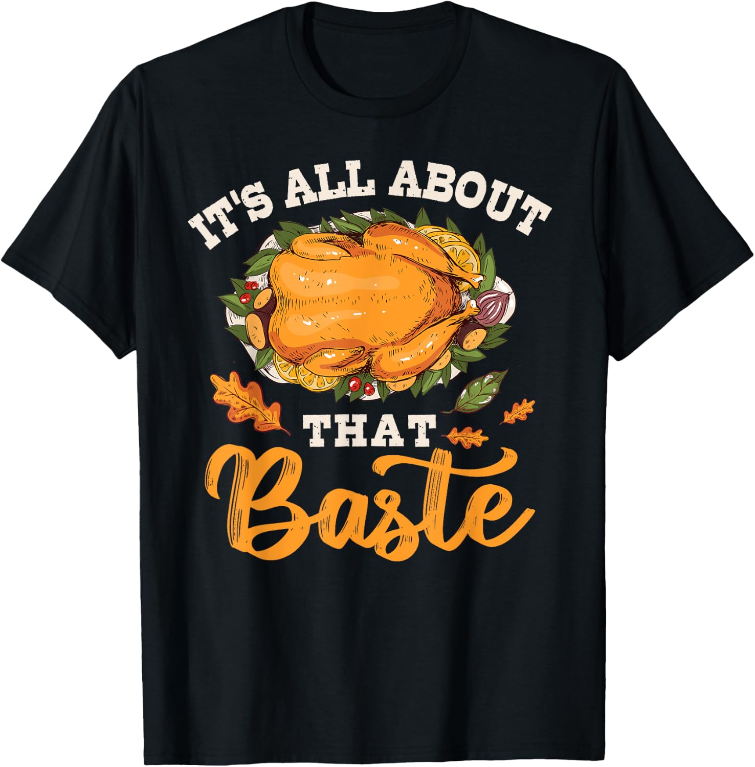 I'm All About That Baste Gift Thanksgiving T-Shirt - T-Shirt | Black