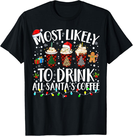 Most Likely To Drink All Santa's Coffee Matching Christmas T-Shirt - T-Shirt | Black