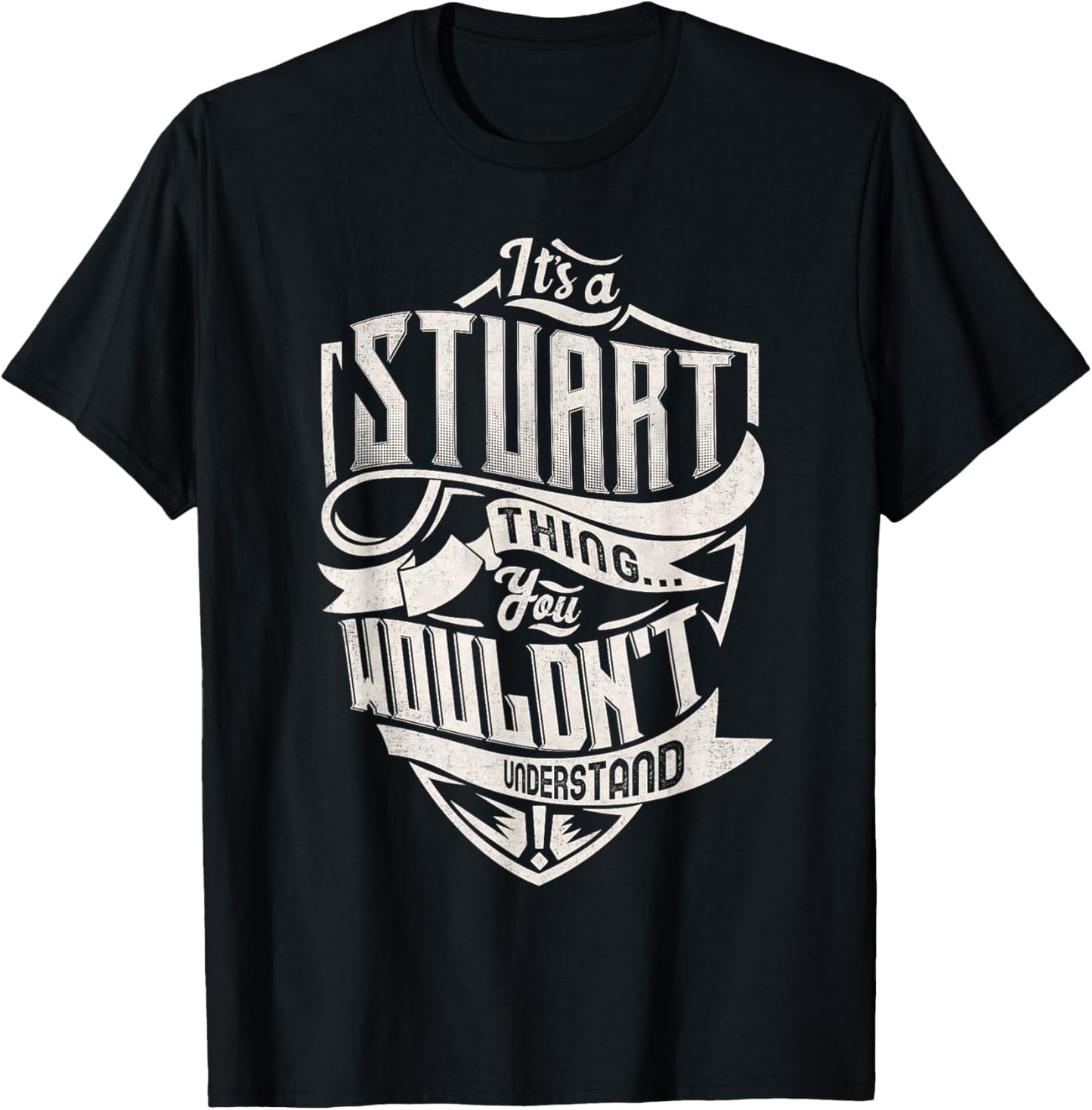 It's A STUART Thing You Wouldn't Understand Family Name T-Shirt - T-Shirt | Black