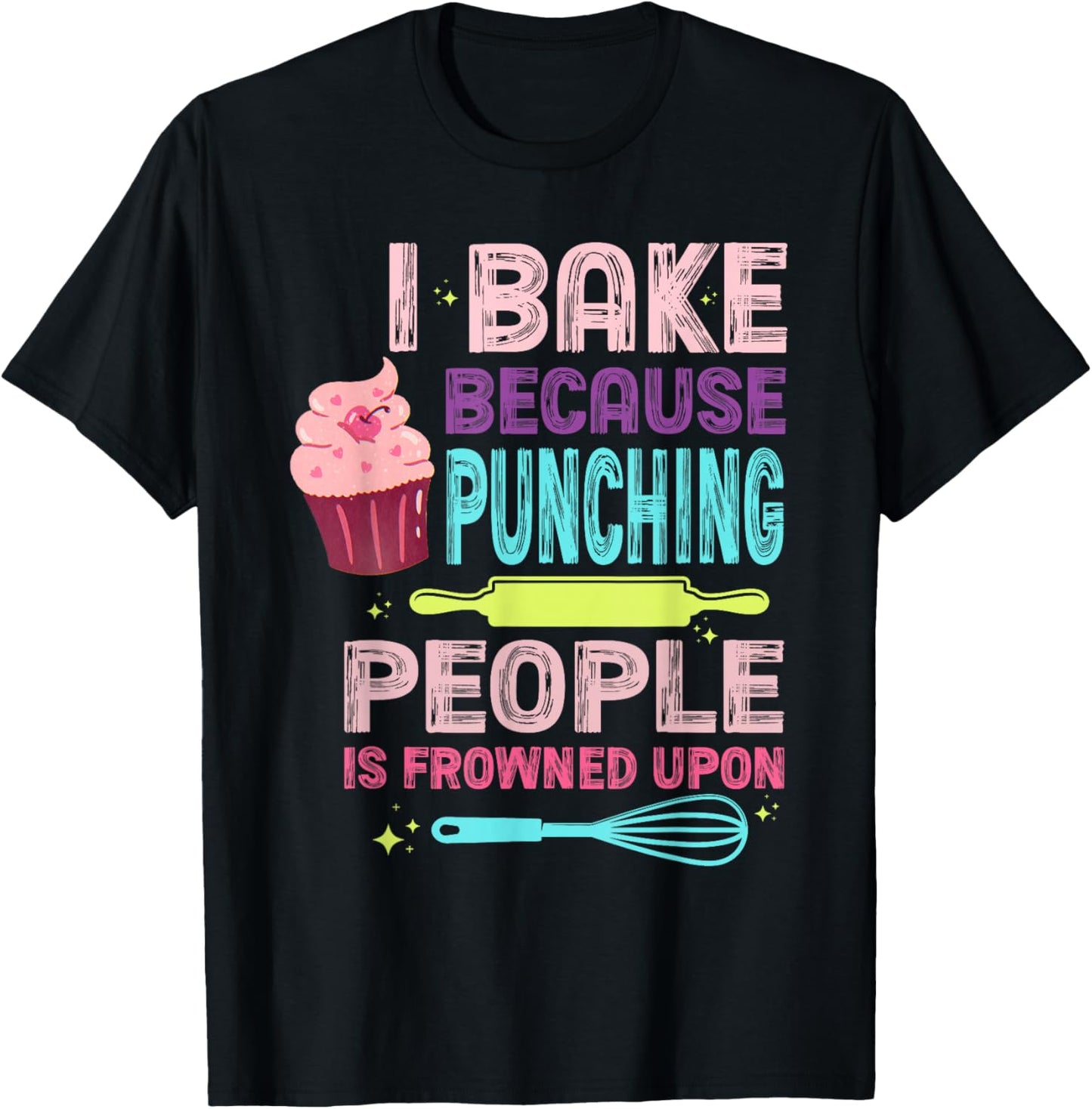 I Bake Because Punching People Is Frowned Upon T-Shirt - T-Shirt | Black