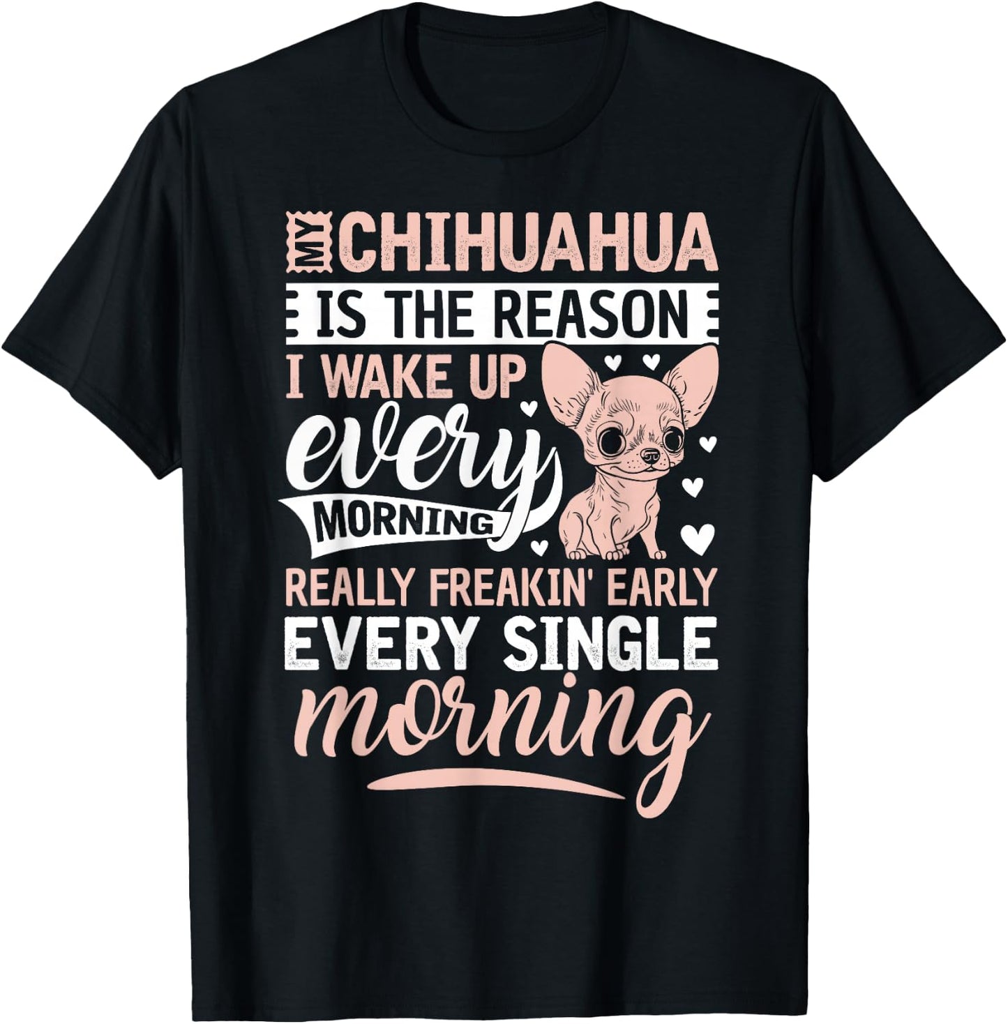 My Chihuahua Is The Reason I Wake Up Every Morning T-Shirt - T-Shirt | Black