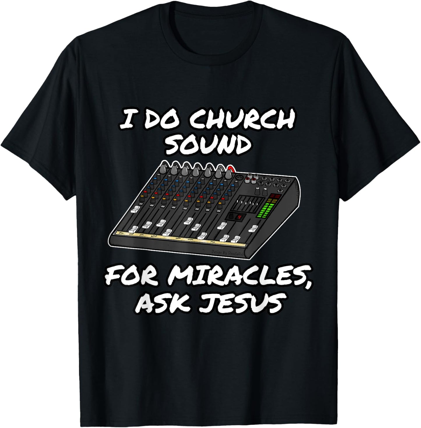 I Do Church Sound For Miracles Ask Jesus Audio Tech Funny T-Shirt - T-Shirt | Black