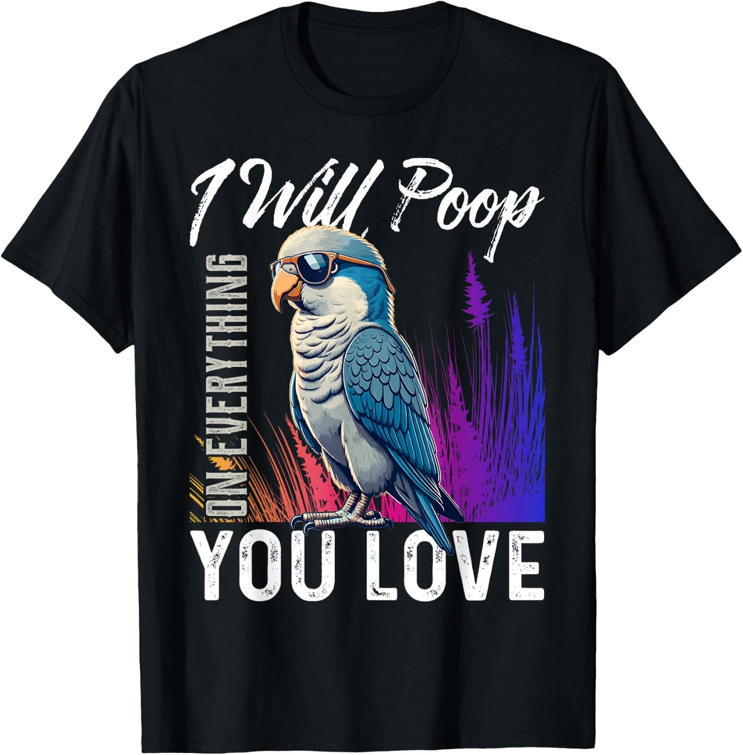 I Will Poop on Everything You Love Blue Quaker Parrot T-Shirt - T-Shirt | Black