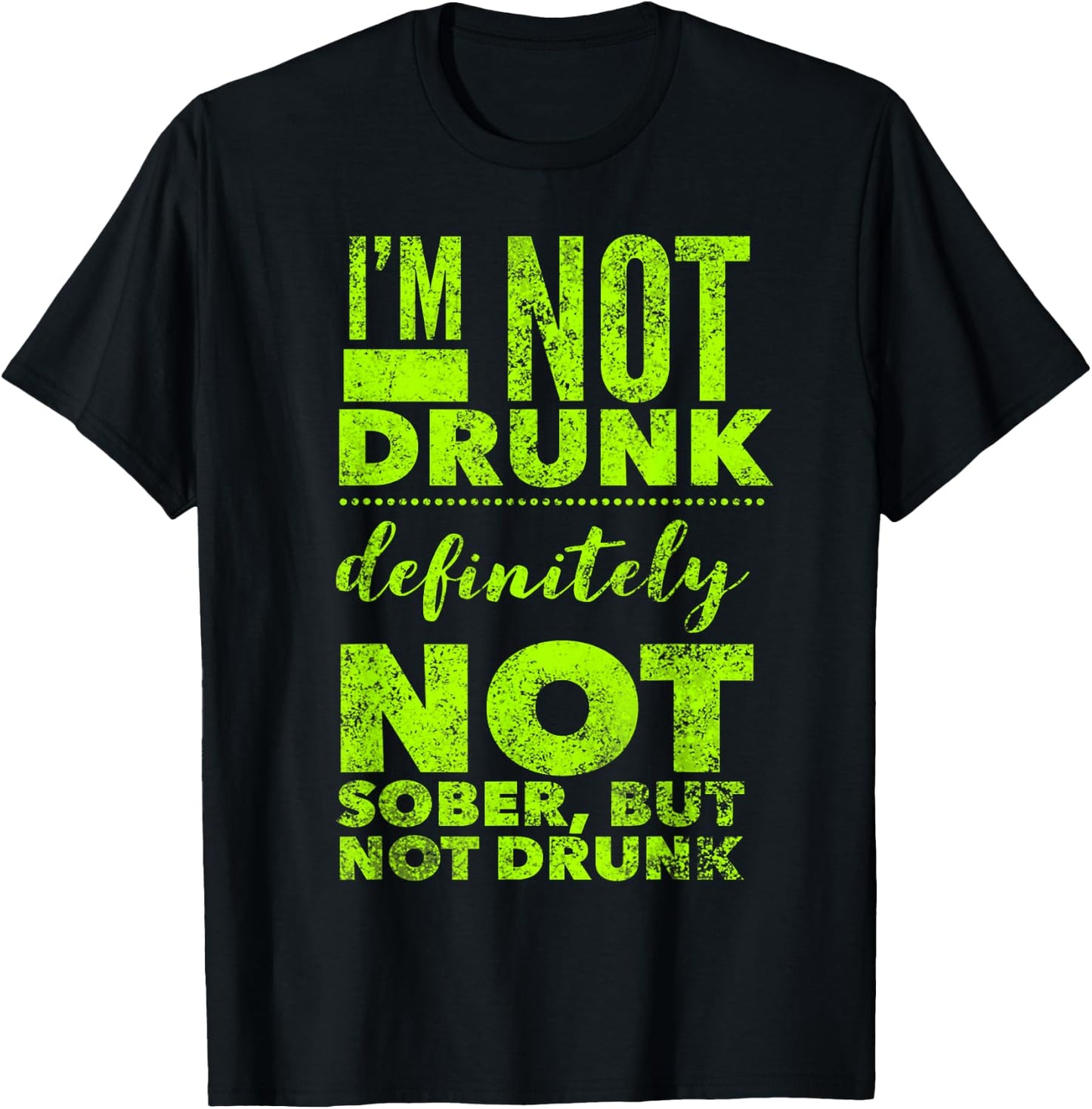 I'm Not Drunk - Not Sober - Funny Drinking Alcohol Saying T-Shirt - T-Shirt | Black