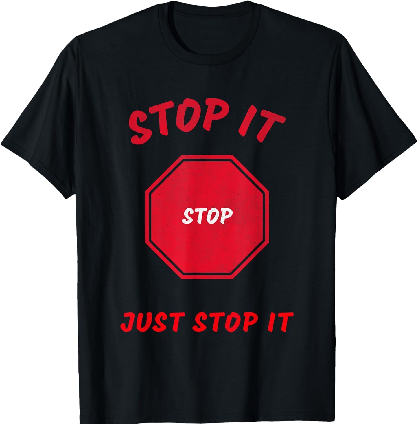 Stop it Stop Just Stop it T-Shirt - T-Shirt | Black