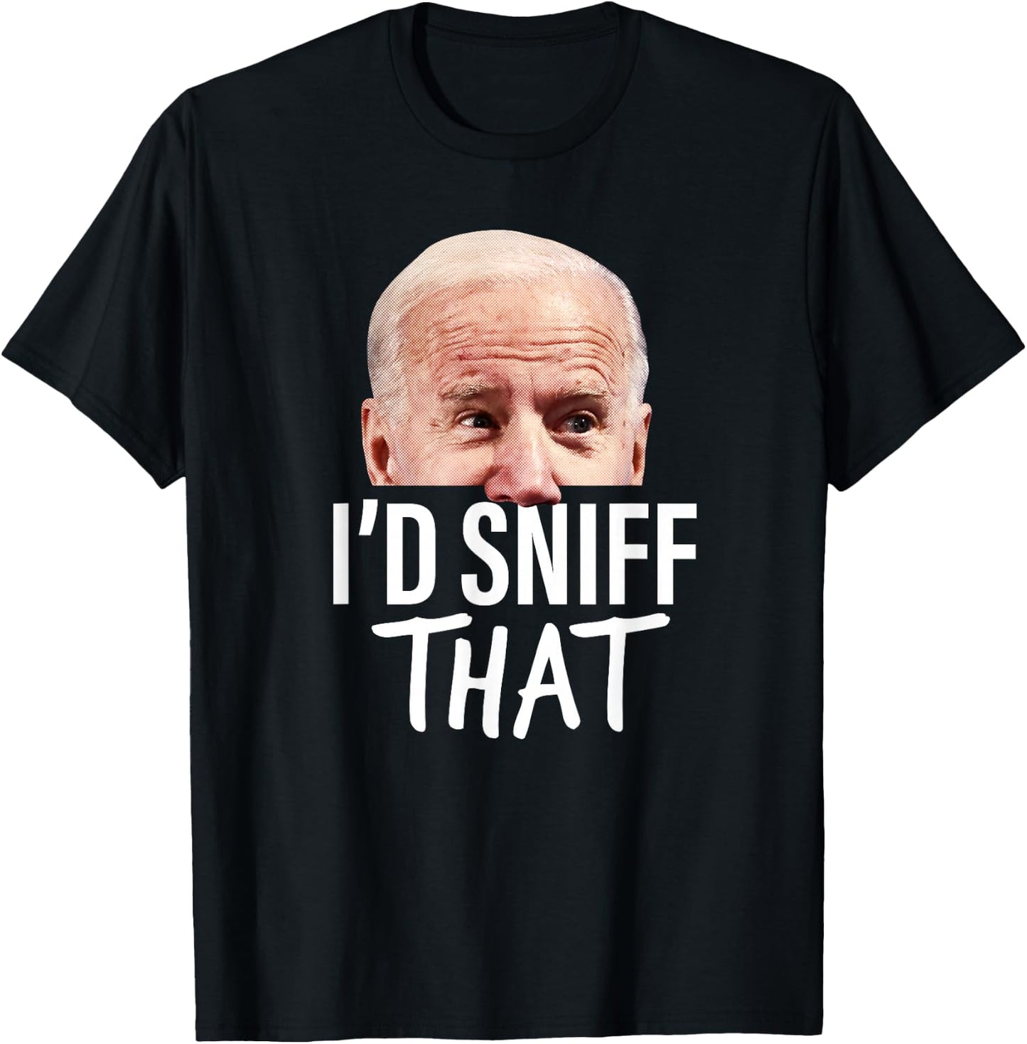 I'd Sniff That. Anti Joe Biden Funny Parody T-Shirt - T-Shirt | Black