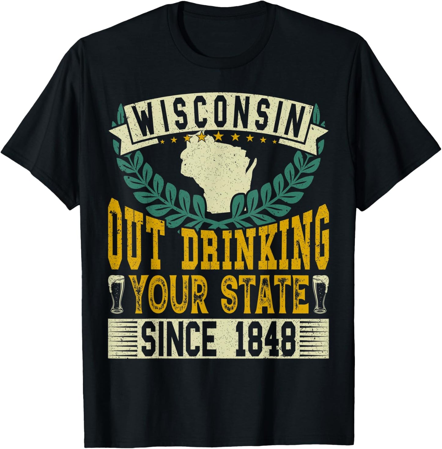 Wisconsin: Out Drinking Your State Since 1848 Beer Lovers T-Shirt - T-Shirt | Black