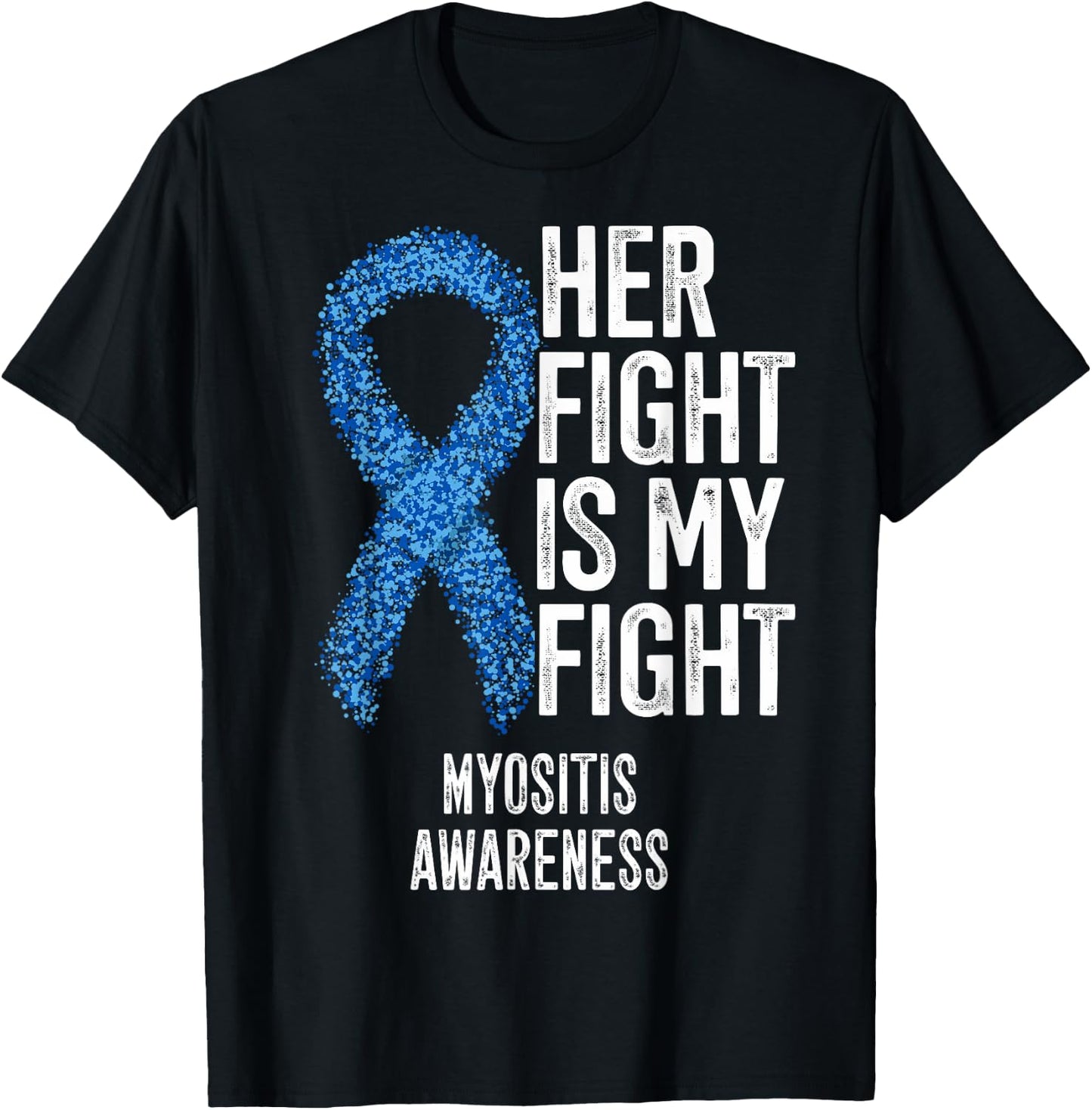 Her Fight Is My Fight Myositis Awareness T-Shirt - T-Shirt | Black
