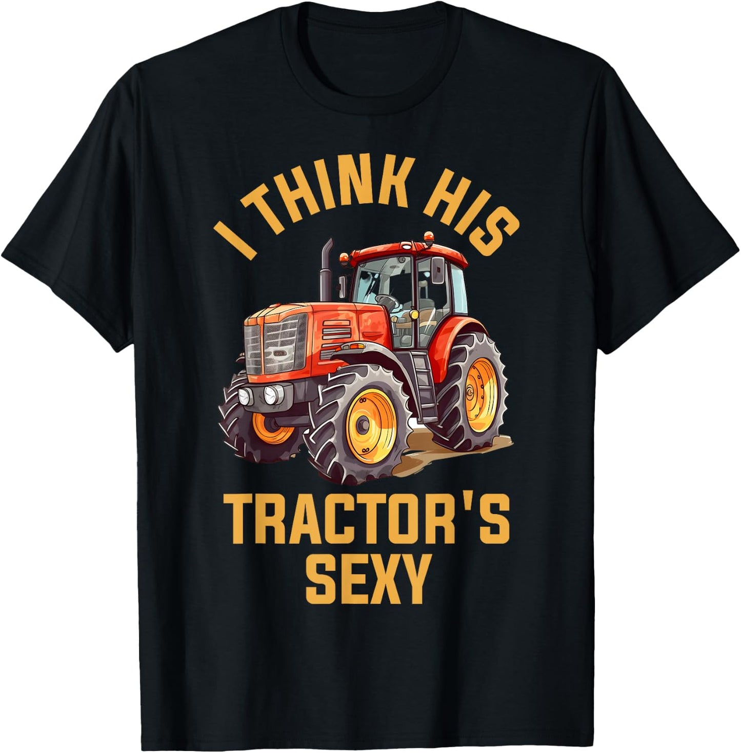 I Think His Tractors Sexy T-Shirt - T-Shirt | Black