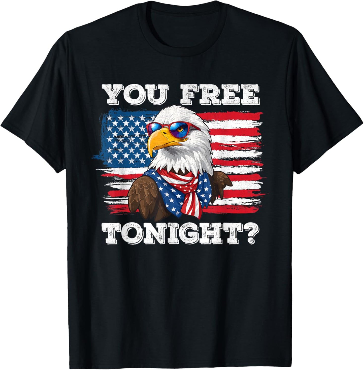 You Free Tonight Eagle 4th Of July Patriotic Bald Eagle Women Men T-Shirt - T-Shirt | Black
