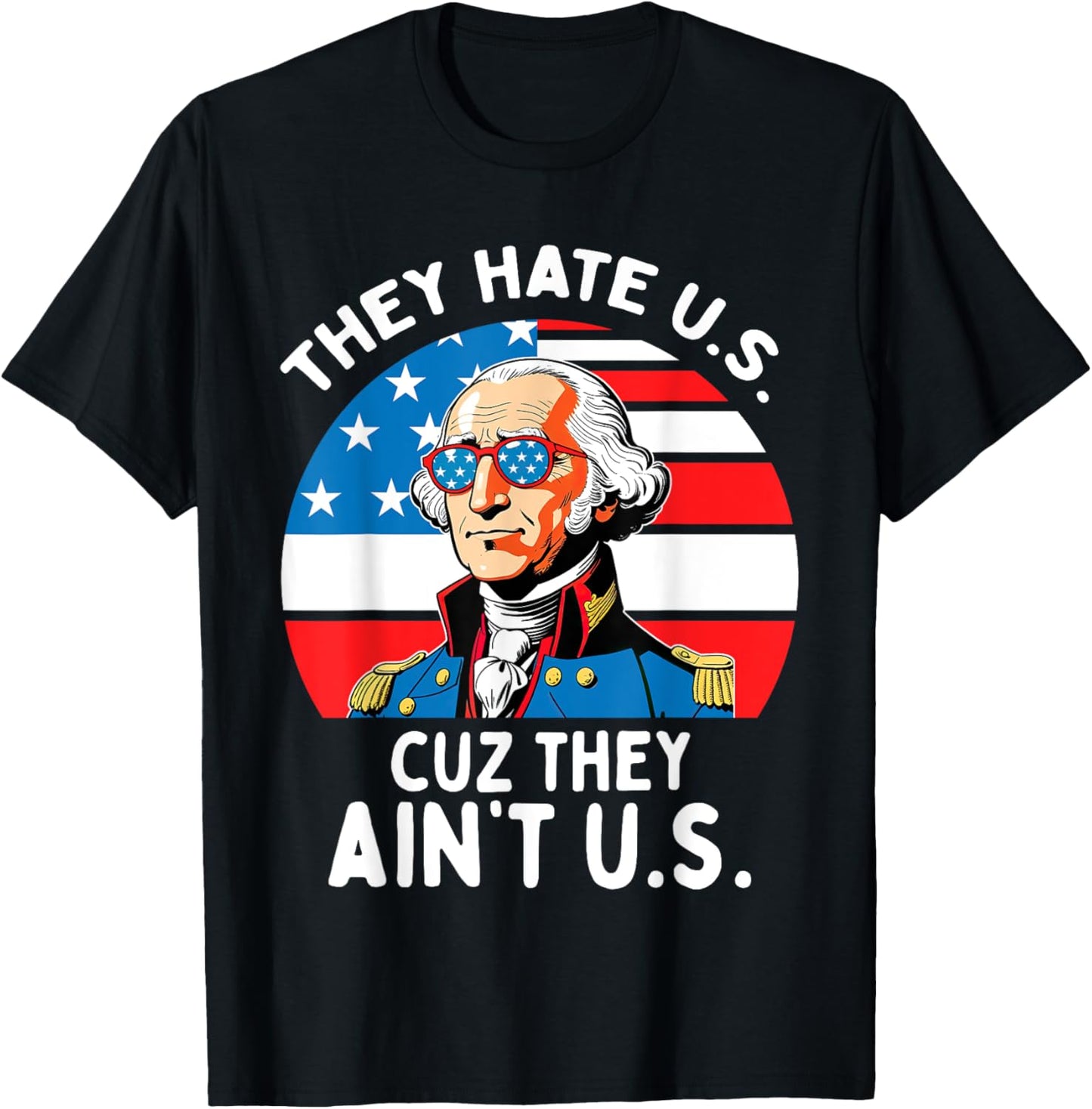 They Hate US Cuz They Ain't US 4th Of July George Washington T-Shirt - T-Shirt | Black