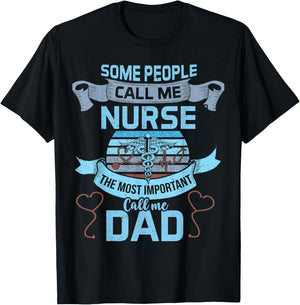 Some People Call Me Nurse Most Important Call Me Dad Funny T-Shirt - T-Shirt | Black
