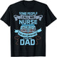 Some People Call Me Nurse Most Important Call Me Dad Funny T-Shirt - T-Shirt | Black