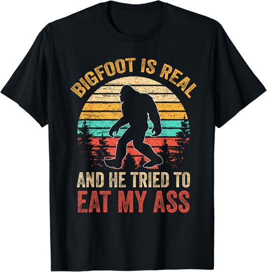 Bigfoot is Real and He Tried to Eat My Ass Funny Sasquatch Small T-Shirt - T-Shirt | Black