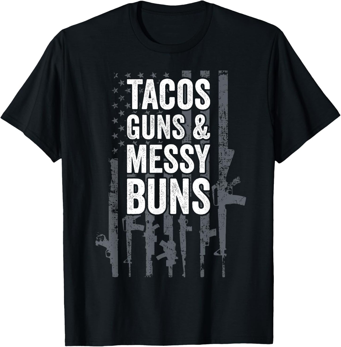 TACOS GUNS & MESSY BUNS - Funny Gun American Flag T-Shirt - T-Shirt | Black
