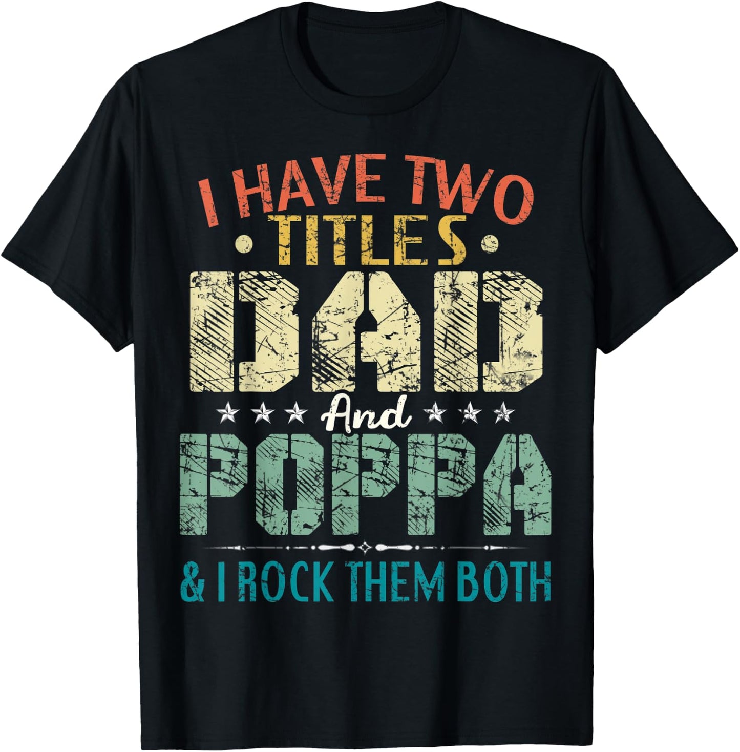 I Have Two Titles Dad And Poppa Funny Fathers Day Gift T-Shirt - T-Shirt | Black