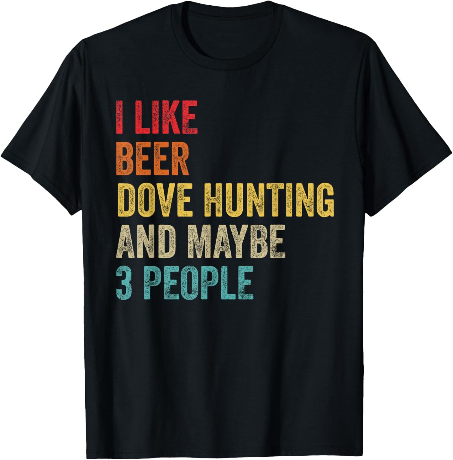 I Like Beer Dove Hunting & Maybe 3 People Hunter Drinking T-Shirt - T-Shirt | Black
