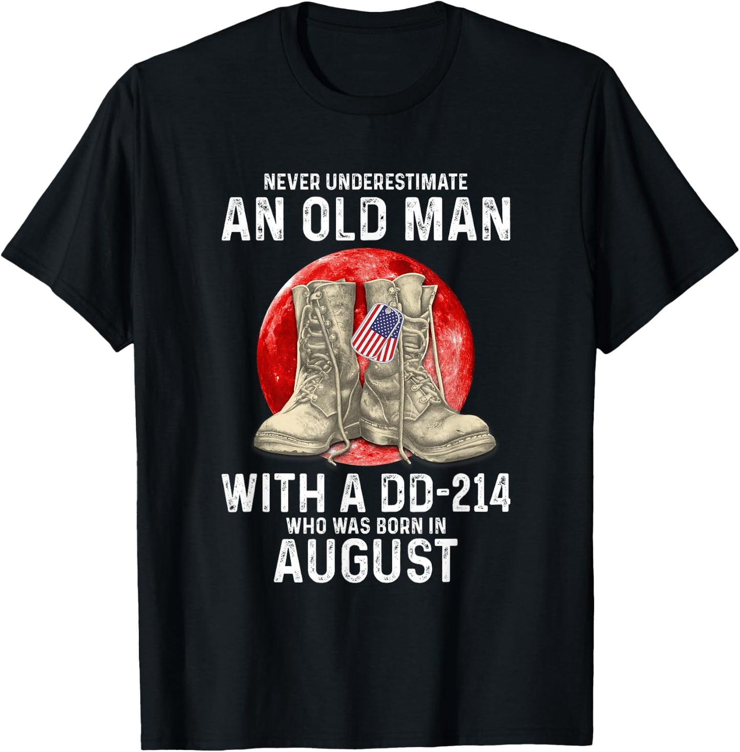Never Underestimate An Old Man With A DD-214 August T-Shirt - T-Shirt | Black