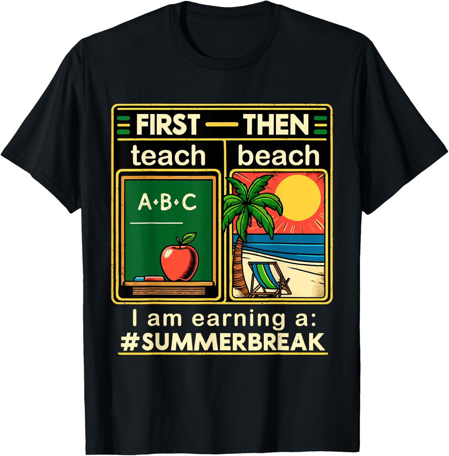 First Teach The Beach Teacher I am Earning a Summer Break T-Shirt - T-Shirt | Black
