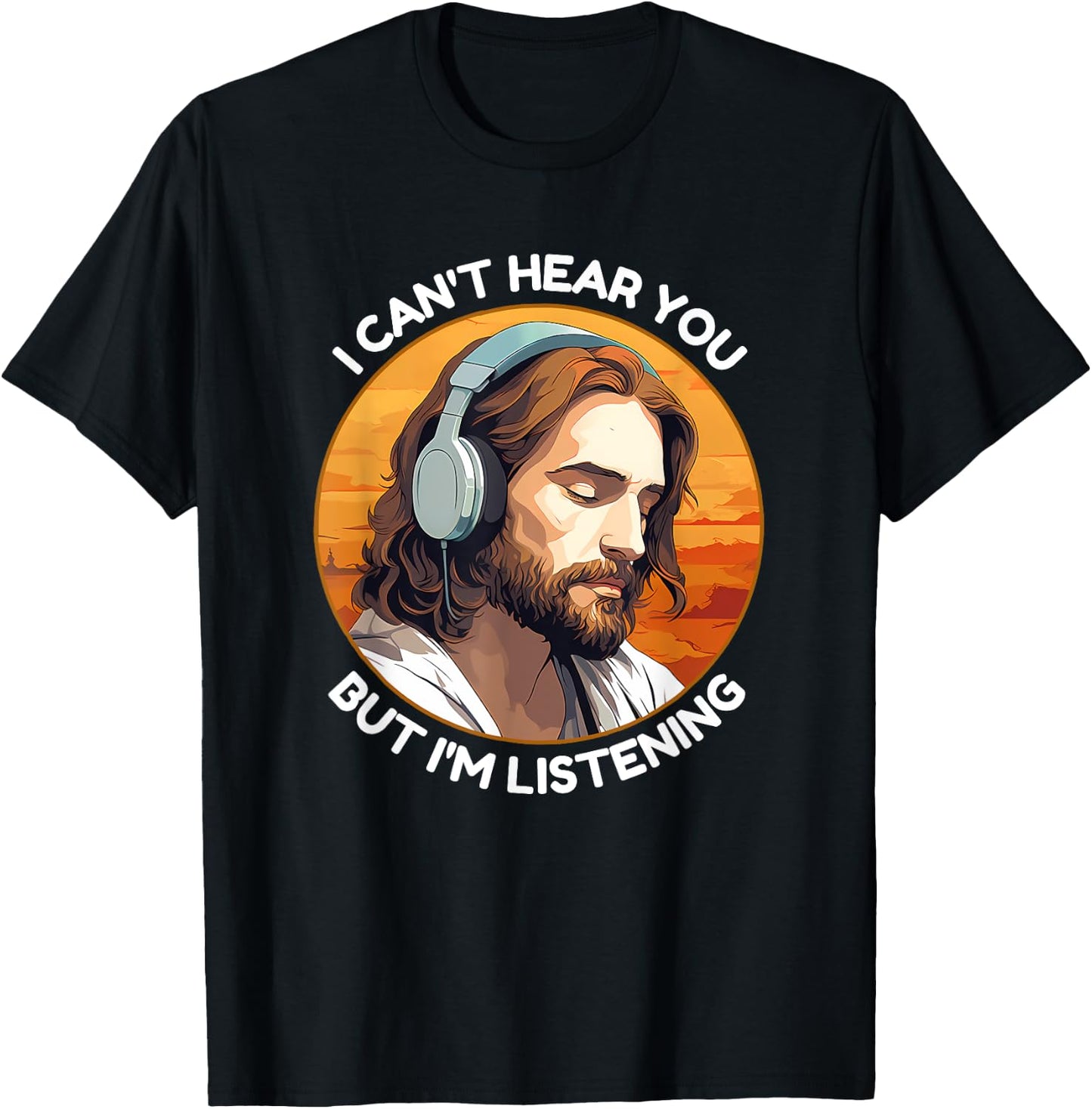Jesus with Headphones I Can't Hear You But I'm Listening T-Shirt - T-Shirt | Black
