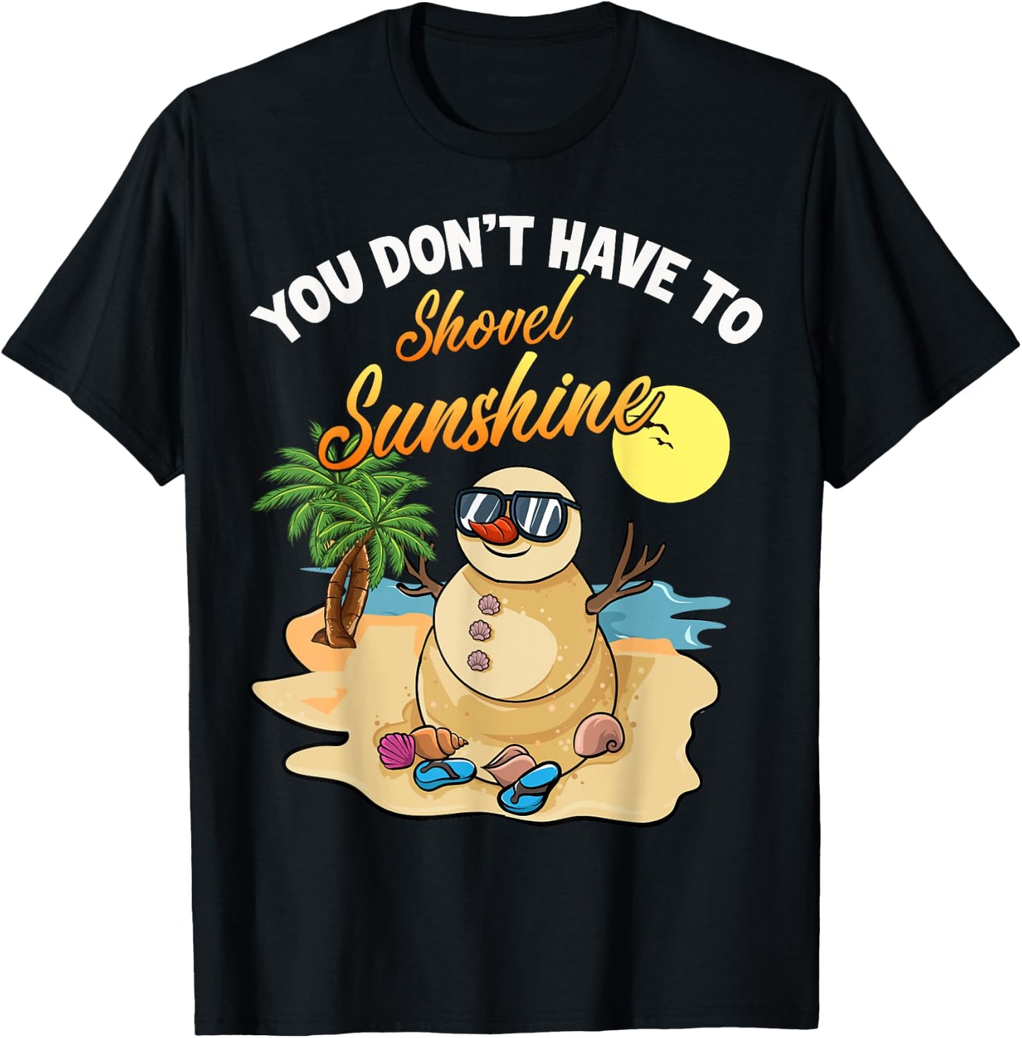 You Don't Have To Shovel Sunshine Funny Beach Snowbird Gift T-Shirt - T-Shirt | Black