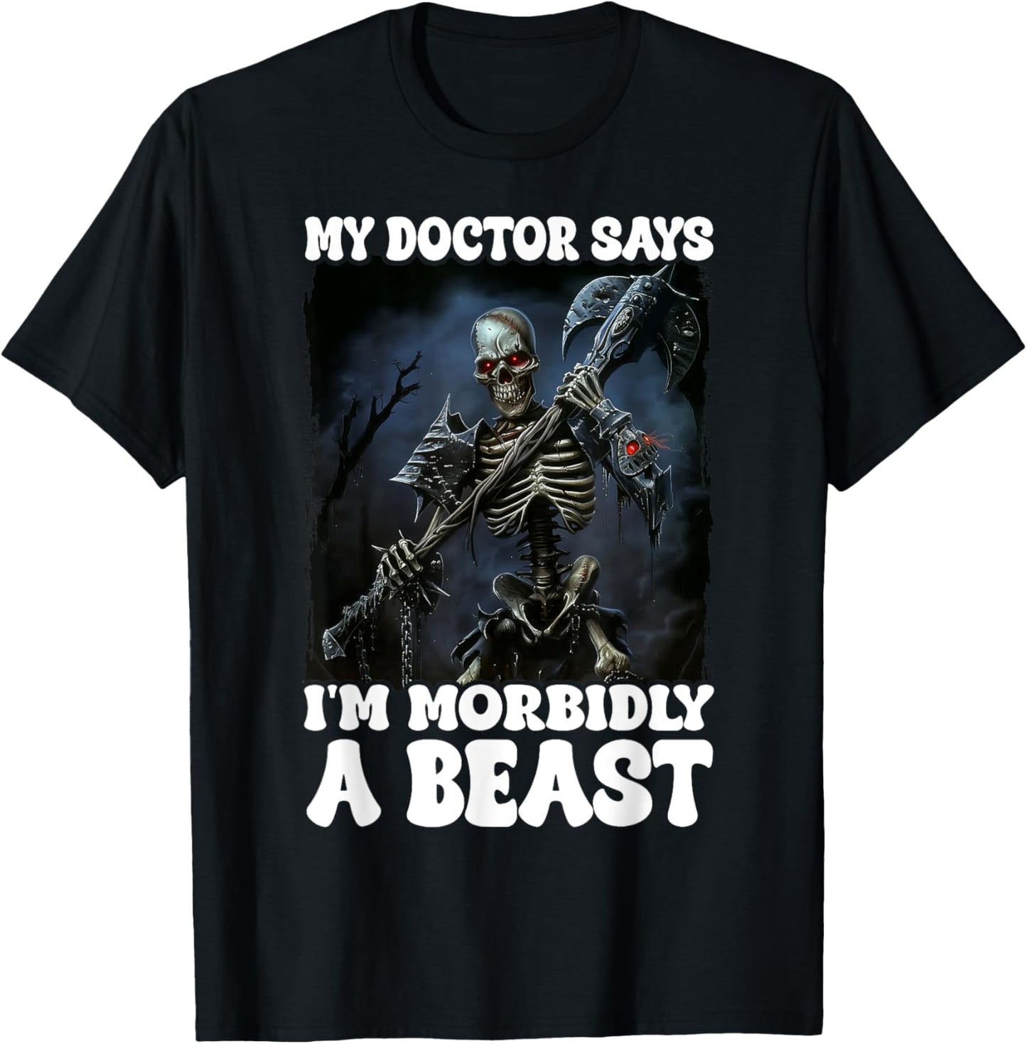 My Doctor Says I'm Morbidly A Beast T-Shirt - T-Shirt | Black