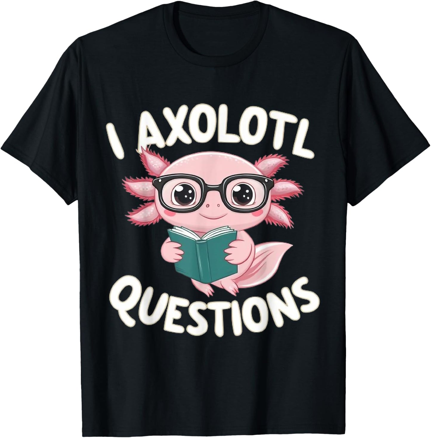 I Axolotl Questions Mexican Salamander Pink Axolotl Lover T-Shirt - T-Shirt | Black