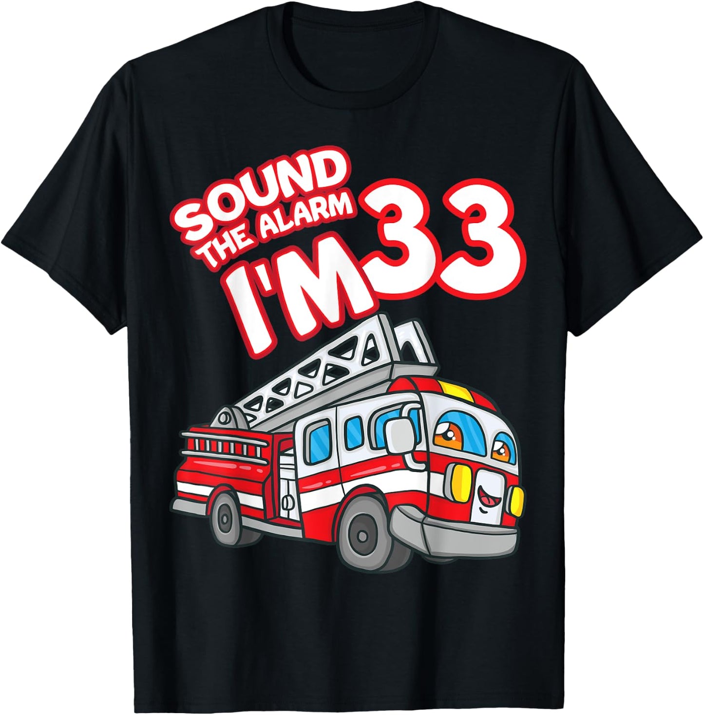 Sound The Alarm I'm 33 Fire Engine Firefighter 33rd Birthday T-Shirt - T-Shirt | Black