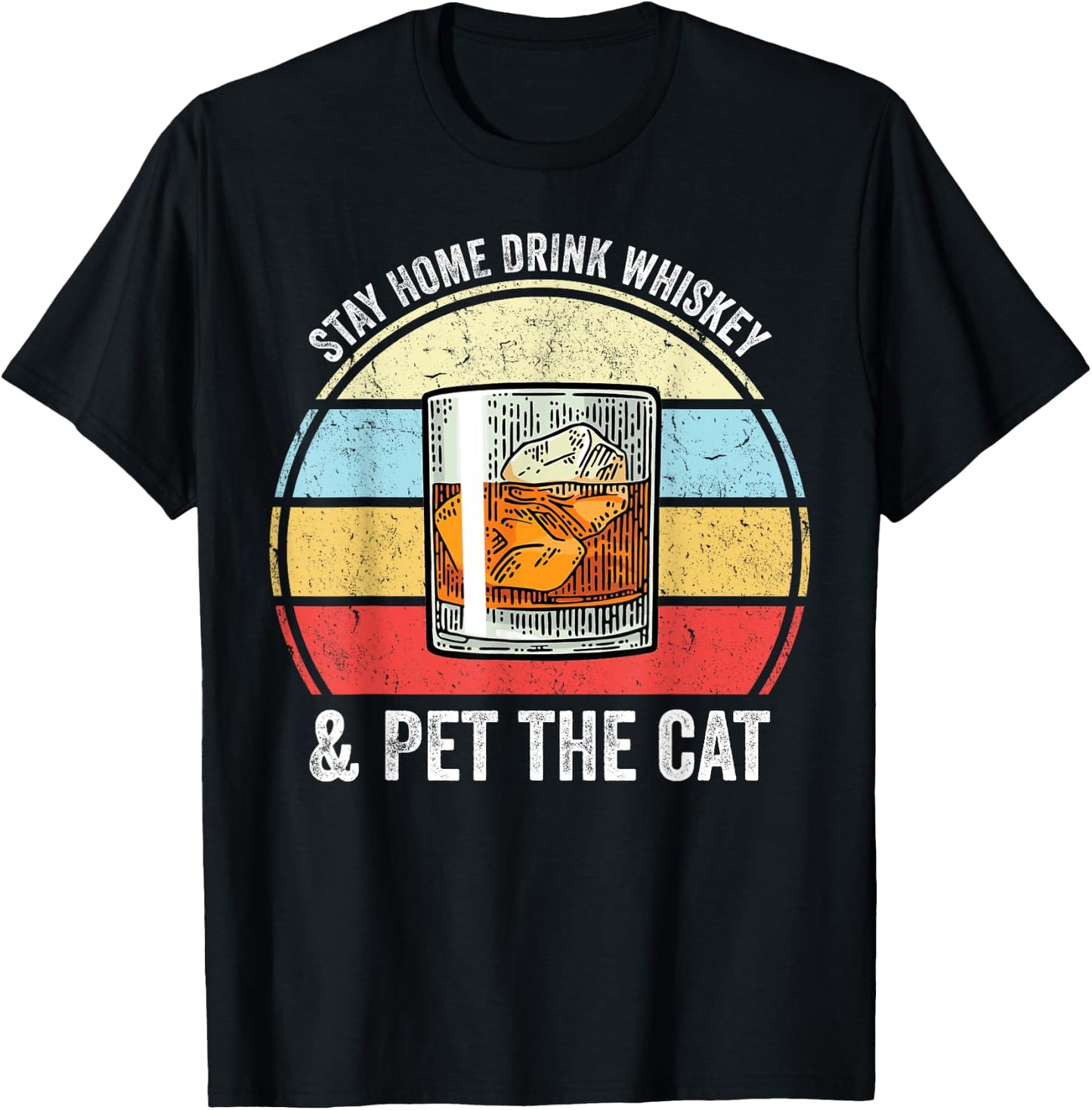 Stay Home Drink Whiskey And Pet The Cat Funny Whiskey Lover T-Shirt - T-Shirt | Black