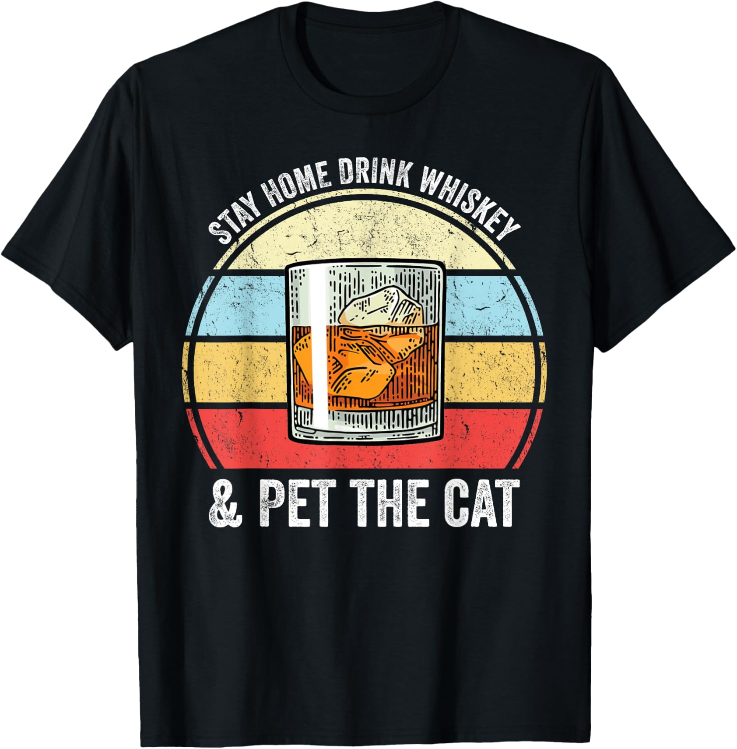 Stay Home Drink Whiskey And Pet The Cat Funny Whiskey Lover T-Shirt - T-Shirt | Black