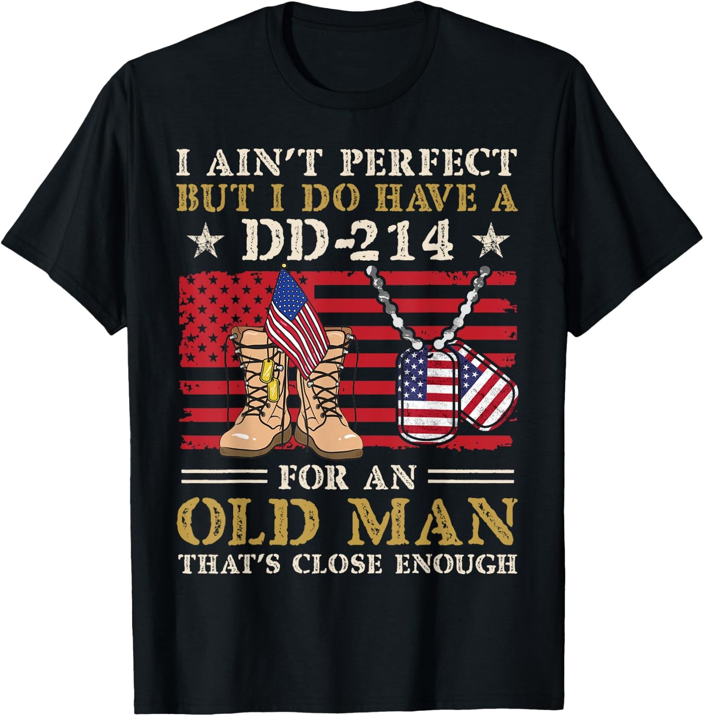 I Ain't Perfect but I Do Have A DD-214 For Old Man Veteran T-Shirt - T-Shirt | Black