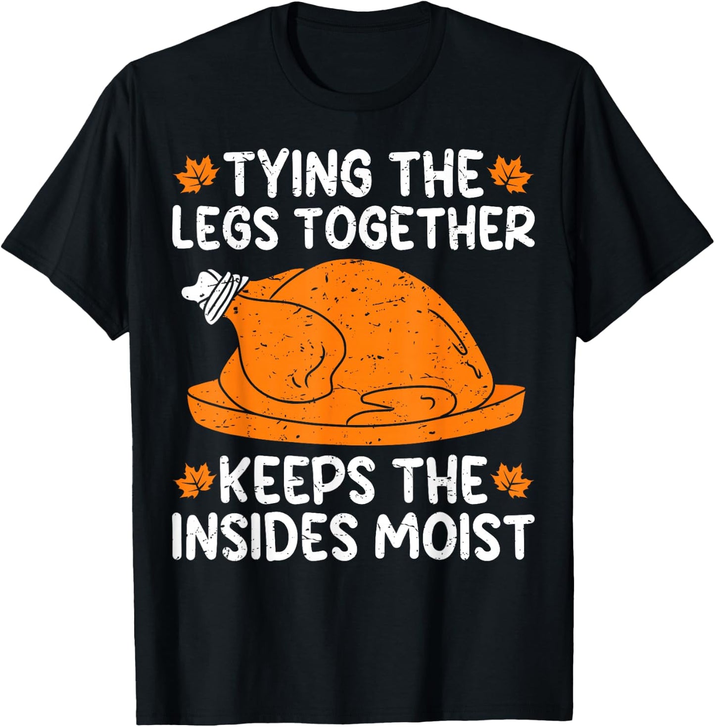 Tying The Legs Together Funny Turkey Thanksgiving T-Shirt - T-Shirt | Black