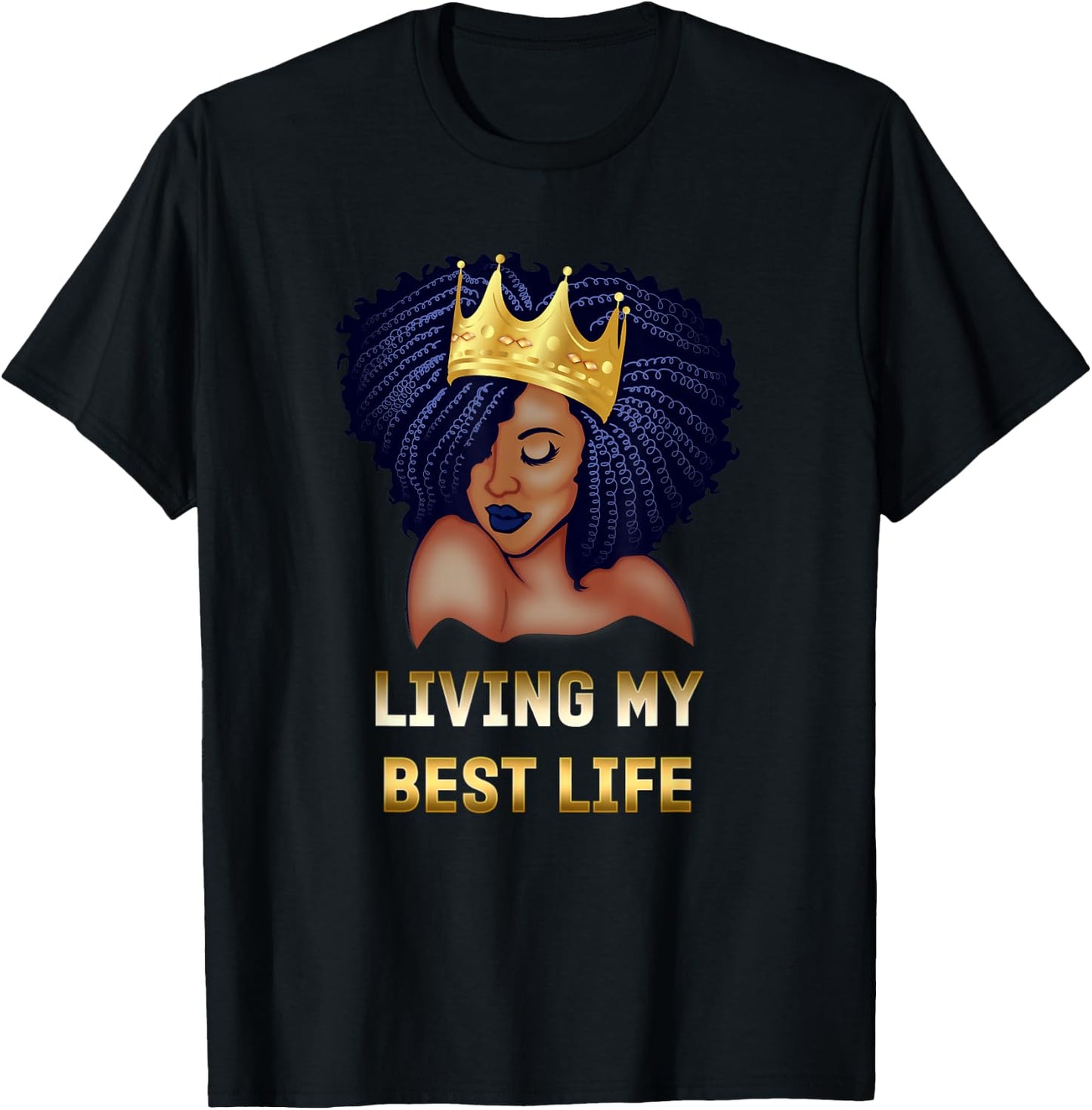 Living My Best Life Black Queen T-Shirt - T-Shirt | Black