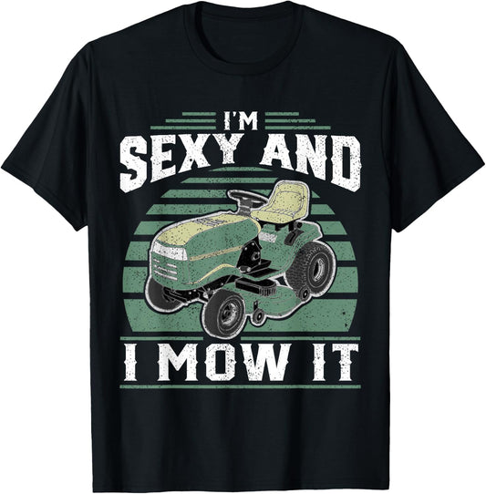 Im Sexy And I Mow It Funny Riding Mower Mowing Gift Dad T-Shirt - T-Shirt | Black