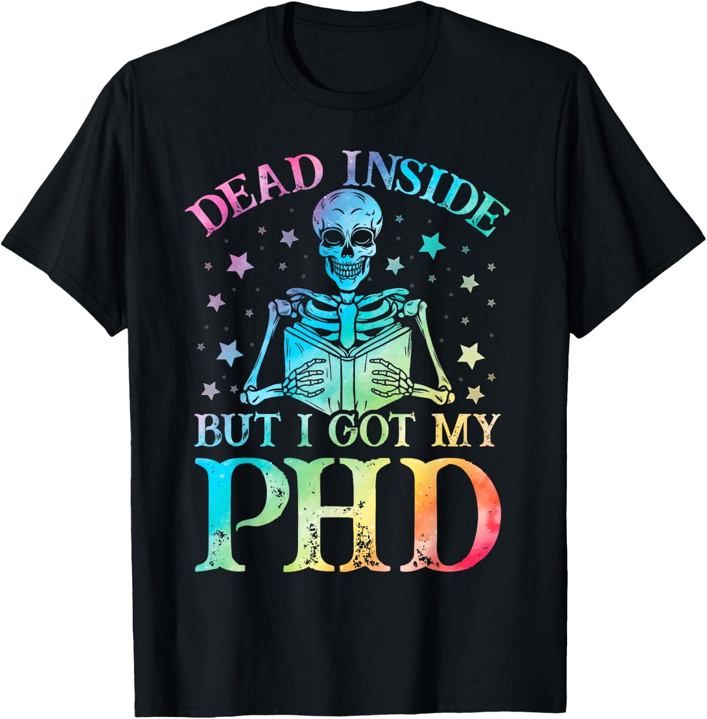 PhD graduation dead inside but i got my PhD tie dye funny T-Shirt - T-Shirt | Black
