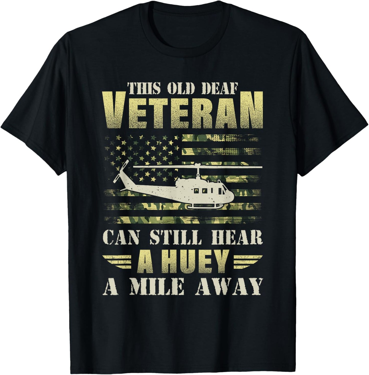 This Old Deaf Veteran Can Still Hear a Huey A Mile Away Camo T-Shirt - T-Shirt | Black