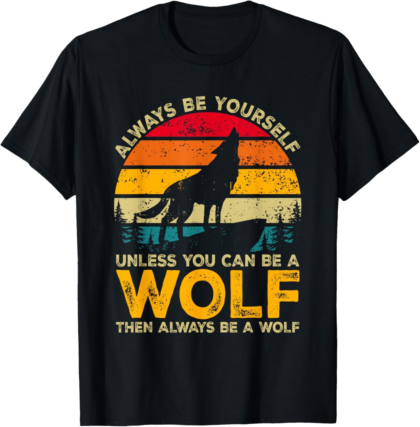 Always Be Yourself Unless You Can Be A Wolf, Wolf Lover T-Shirt - T-Shirt | Black