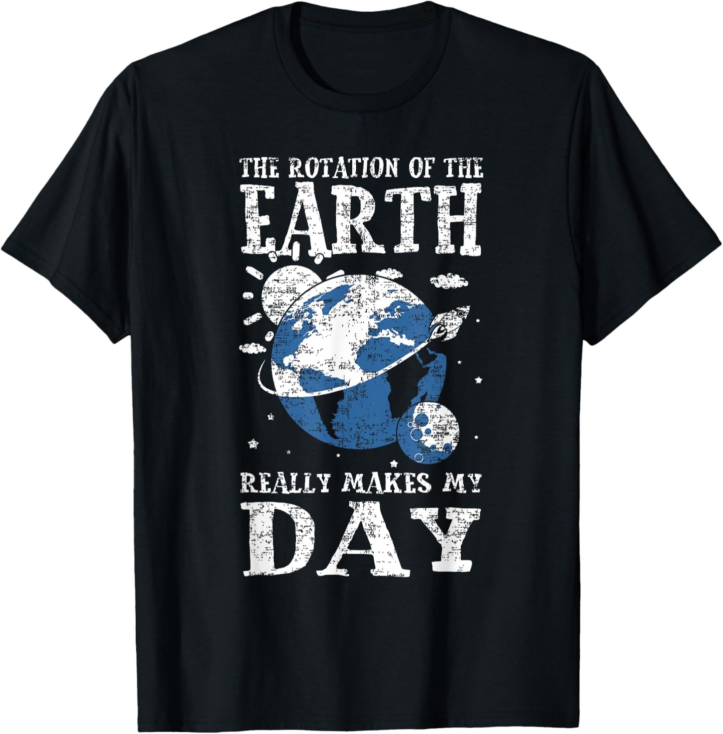 The Rotation Of The Earth Really Makes My Day Planet Earth T-Shirt - T-Shirt | Black